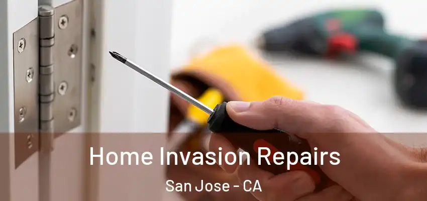  Home Invasion Repairs San Jose - CA