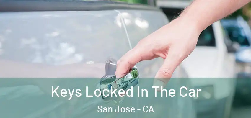  Keys Locked In The Car San Jose - CA